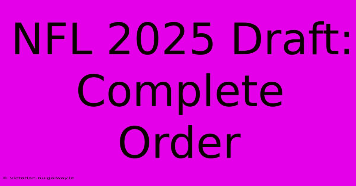 NFL 2025 Draft: Complete Order