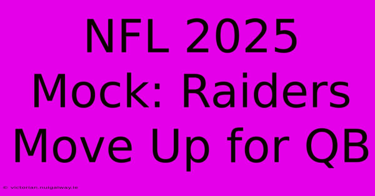 NFL 2025 Mock: Raiders Move Up For QB