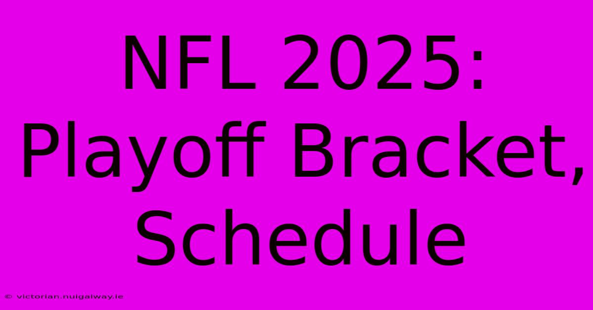 NFL 2025: Playoff Bracket, Schedule