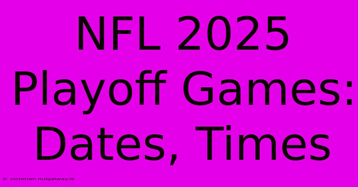 NFL 2025 Playoff Games: Dates, Times