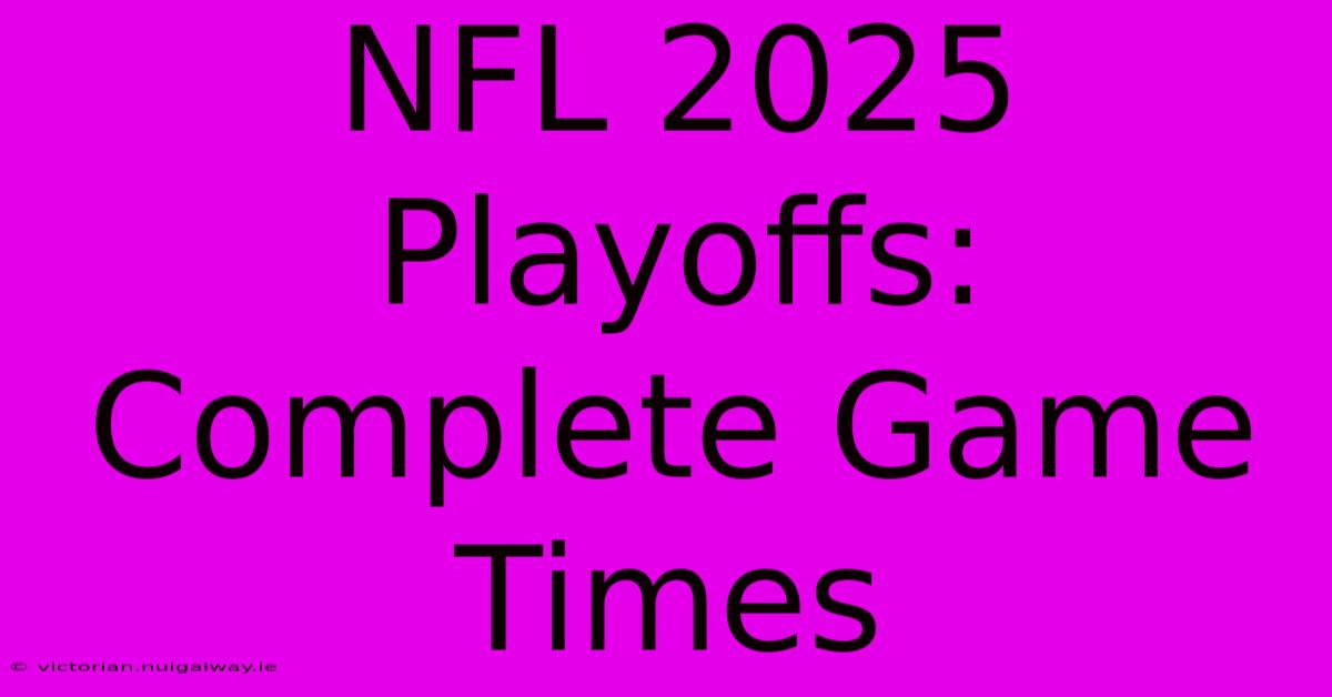 NFL 2025 Playoffs: Complete Game Times