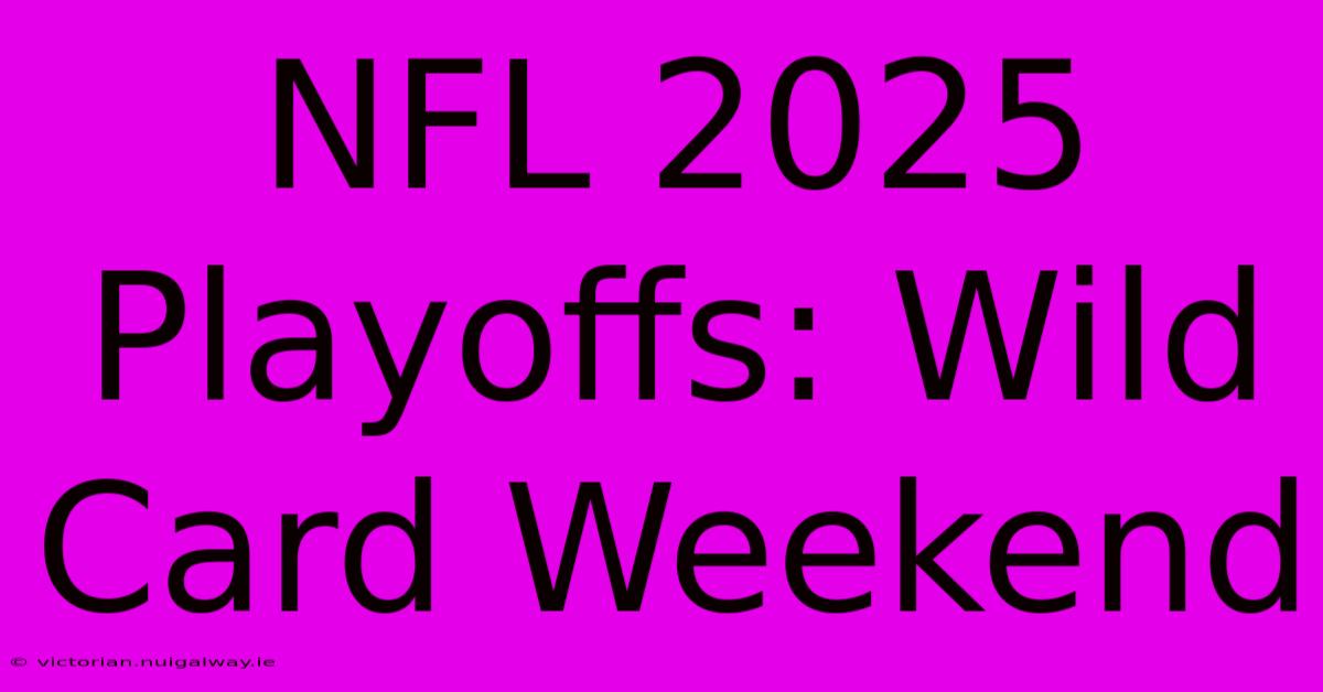 NFL 2025 Playoffs: Wild Card Weekend