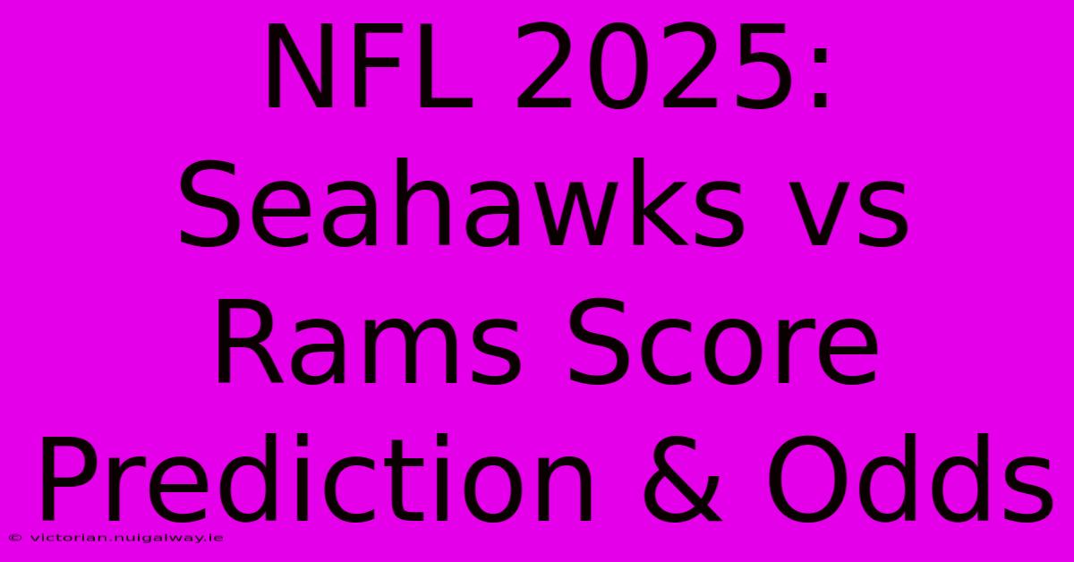 NFL 2025: Seahawks Vs Rams Score Prediction & Odds