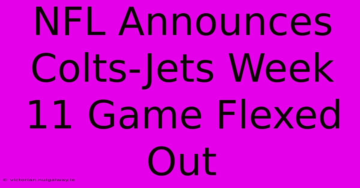 NFL Announces Colts-Jets Week 11 Game Flexed Out 