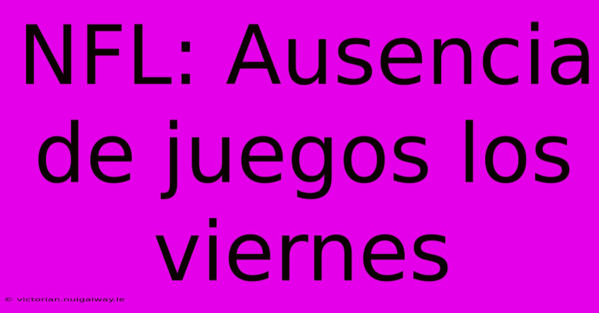 NFL: Ausencia De Juegos Los Viernes