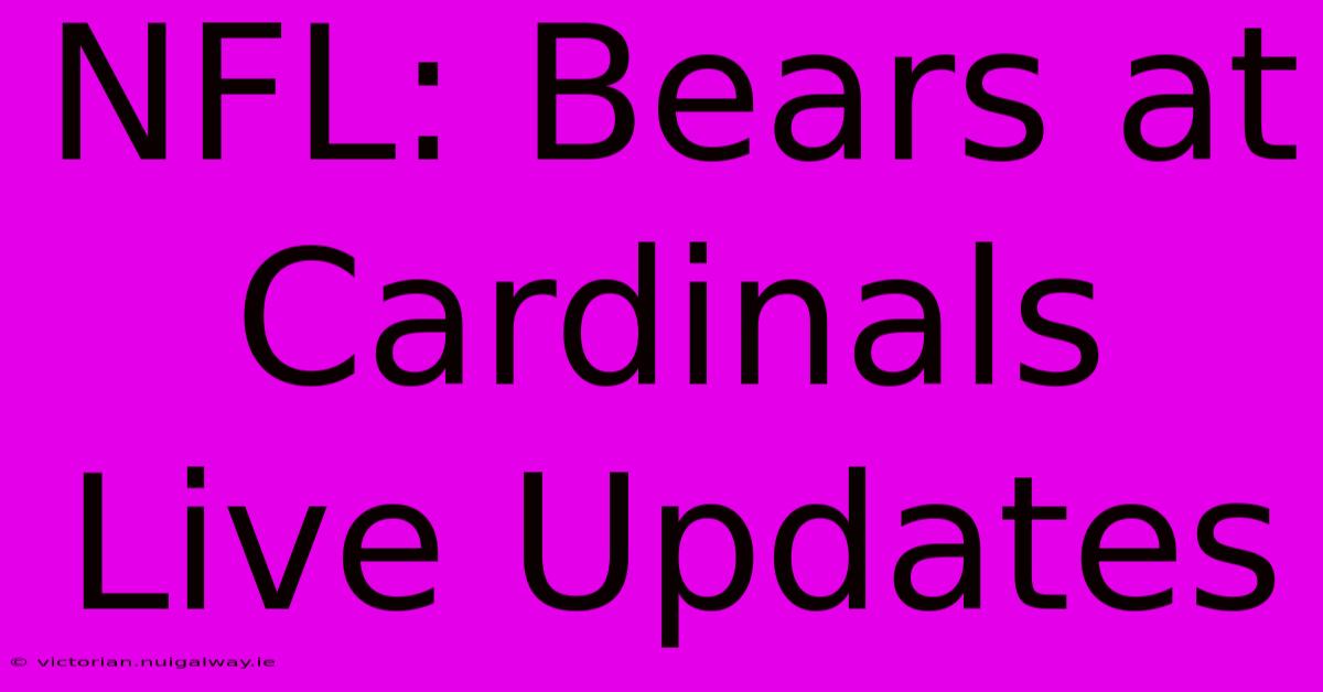 NFL: Bears At Cardinals Live Updates