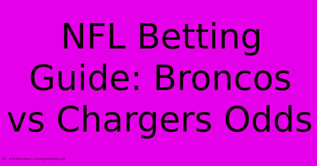 NFL Betting Guide: Broncos Vs Chargers Odds