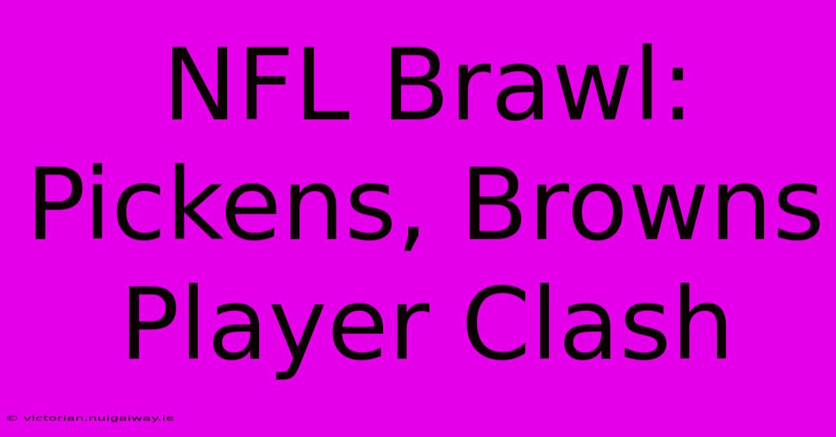 NFL Brawl: Pickens, Browns Player Clash