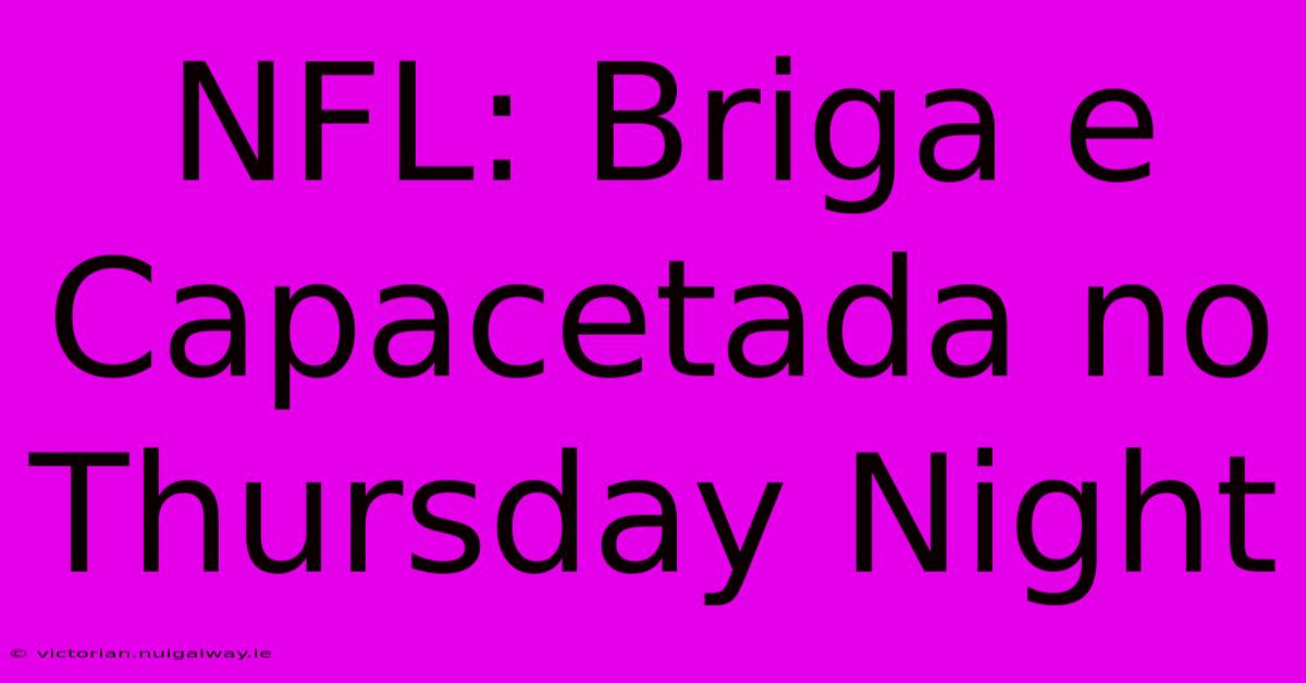 NFL: Briga E Capacetada No Thursday Night