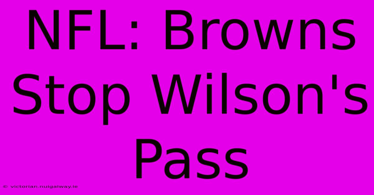 NFL: Browns Stop Wilson's Pass