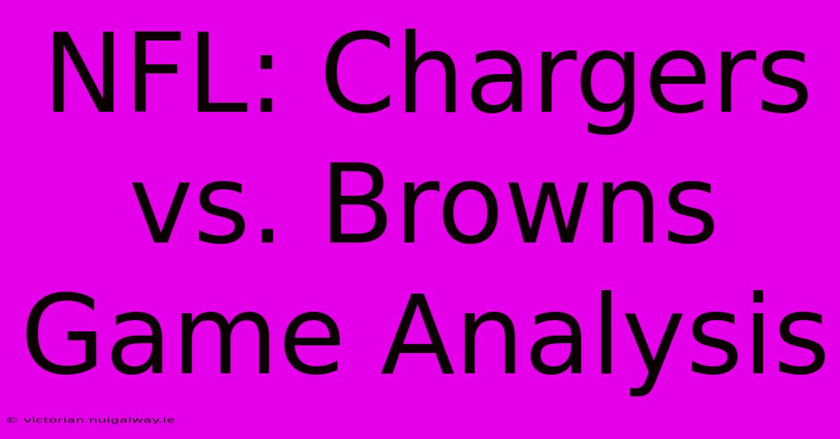 NFL: Chargers Vs. Browns Game Analysis