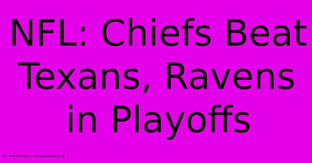 NFL: Chiefs Beat Texans, Ravens In Playoffs