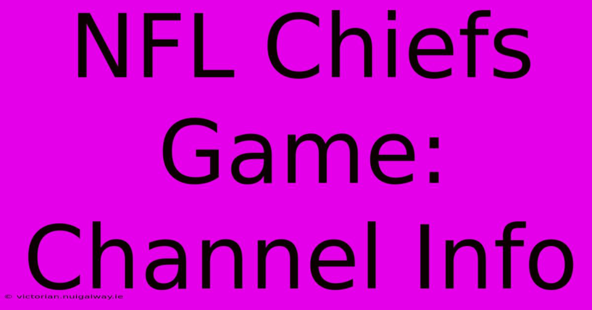 NFL Chiefs Game: Channel Info