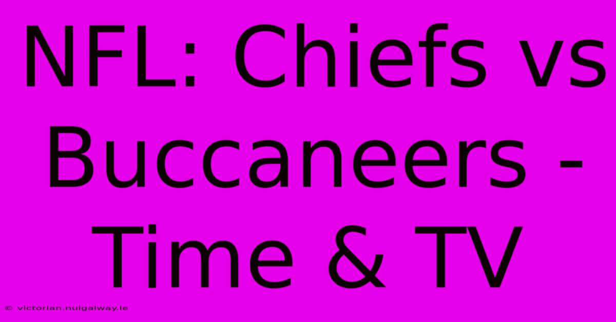 NFL: Chiefs Vs Buccaneers - Time & TV