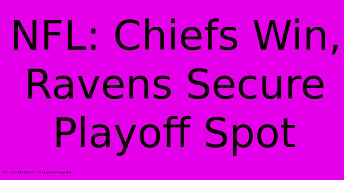 NFL: Chiefs Win, Ravens Secure Playoff Spot