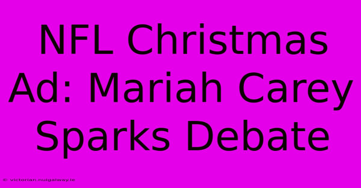 NFL Christmas Ad: Mariah Carey Sparks Debate