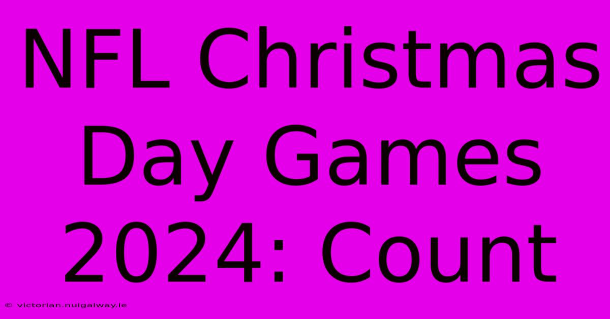 NFL Christmas Day Games 2024: Count