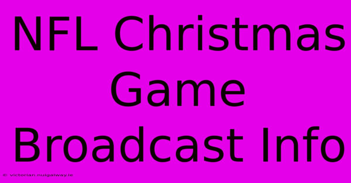 NFL Christmas Game Broadcast Info