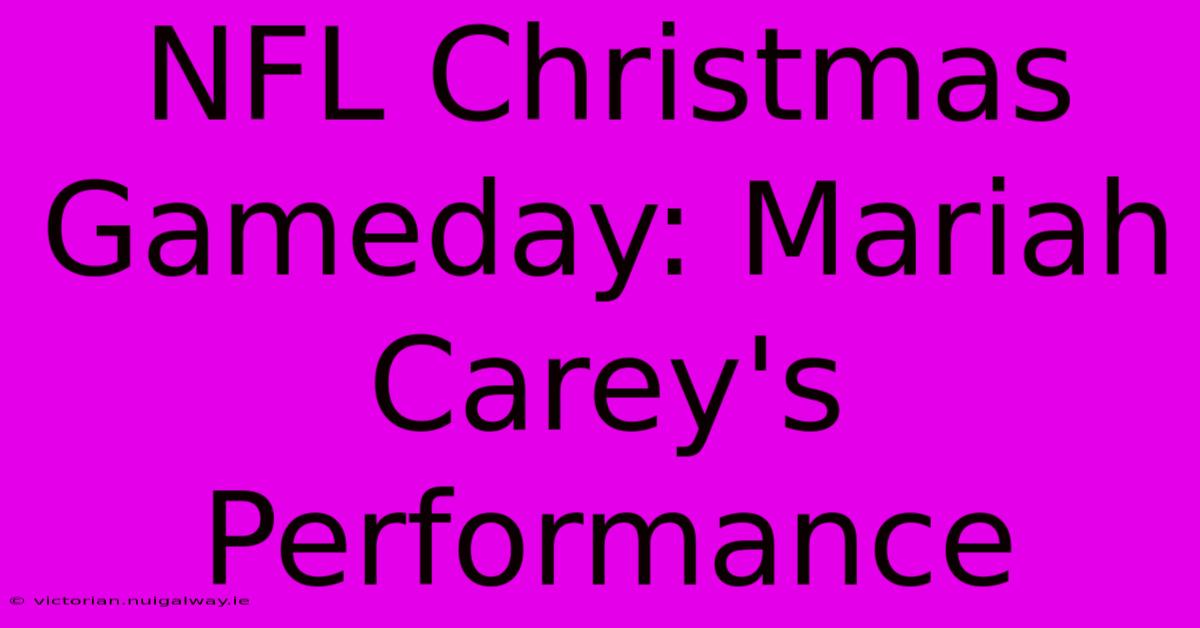 NFL Christmas Gameday: Mariah Carey's Performance