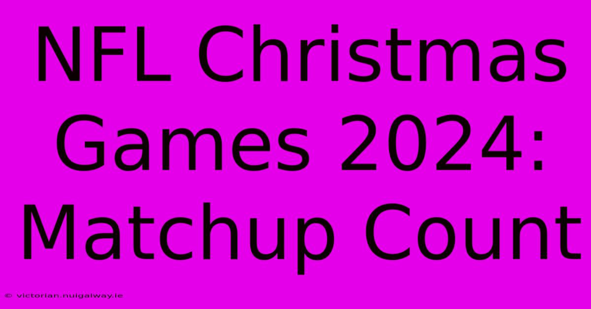 NFL Christmas Games 2024: Matchup Count