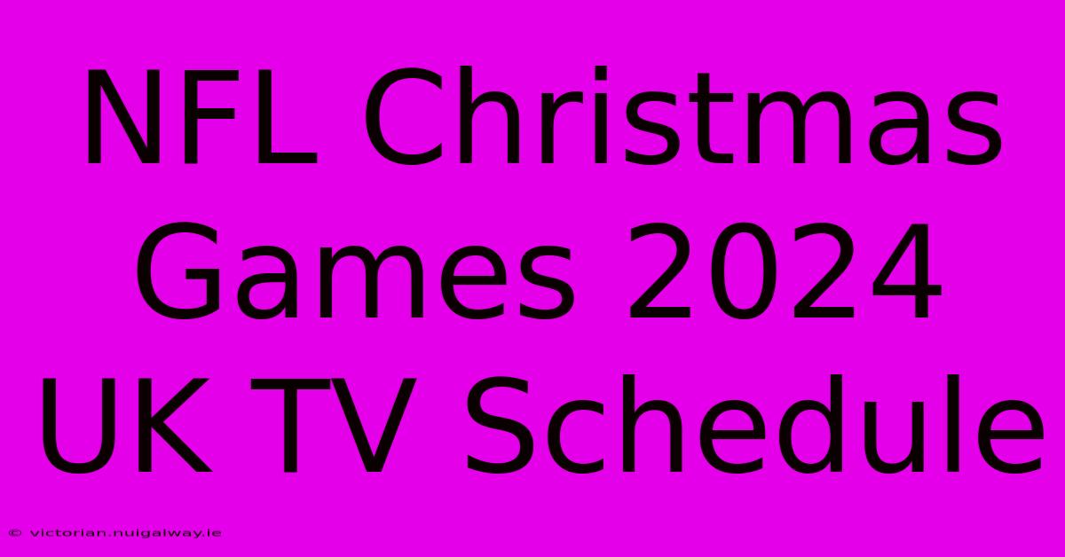 NFL Christmas Games 2024 UK TV Schedule