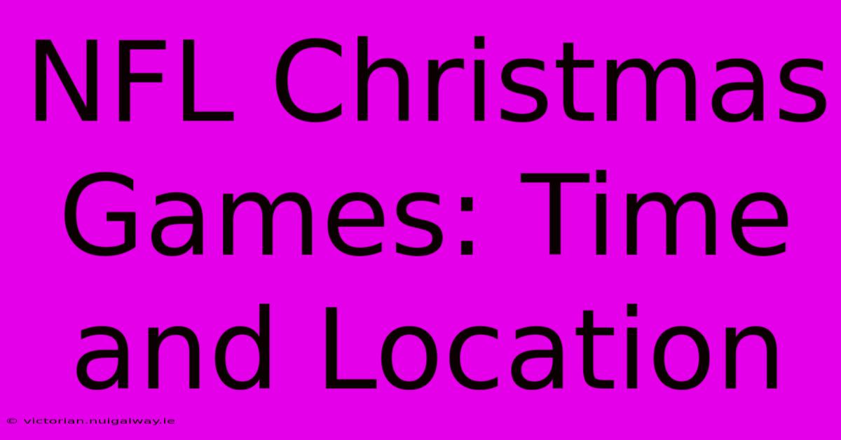 NFL Christmas Games: Time And Location