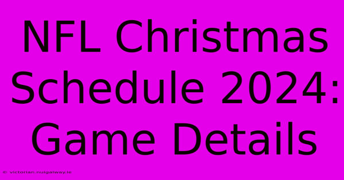 NFL Christmas Schedule 2024: Game Details