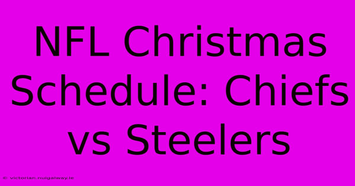 NFL Christmas Schedule: Chiefs Vs Steelers