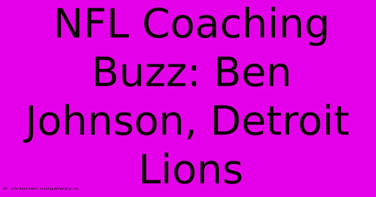 NFL Coaching Buzz: Ben Johnson, Detroit Lions