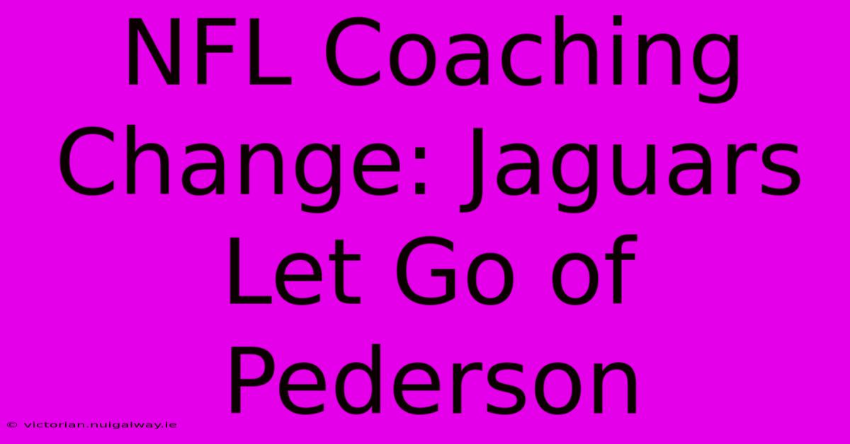 NFL Coaching Change: Jaguars Let Go Of Pederson