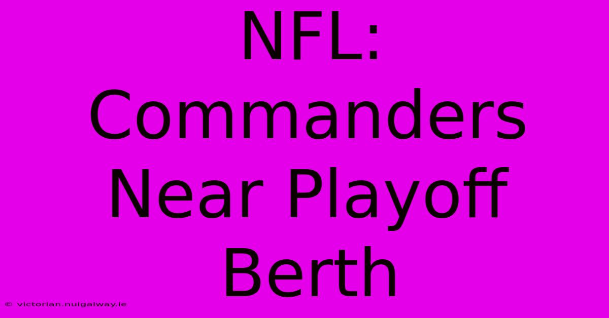 NFL: Commanders Near Playoff Berth