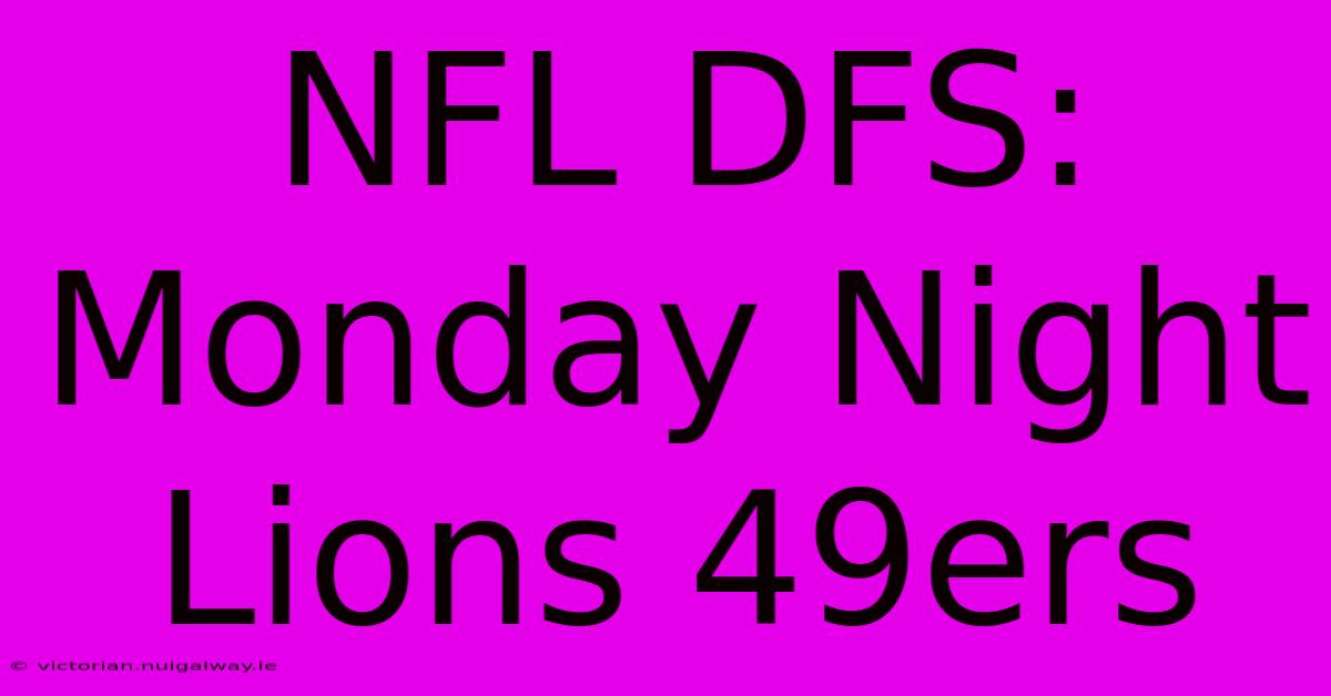 NFL DFS: Monday Night Lions 49ers