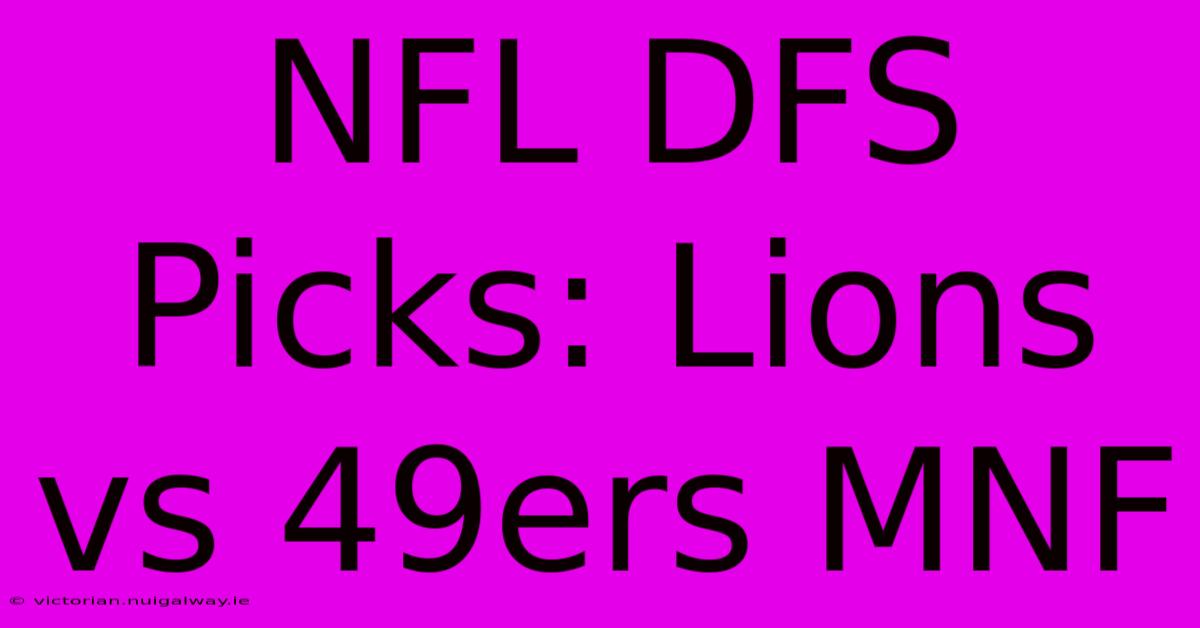 NFL DFS Picks: Lions Vs 49ers MNF