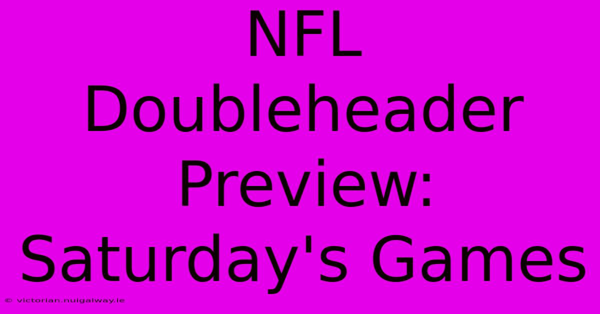 NFL Doubleheader Preview: Saturday's Games