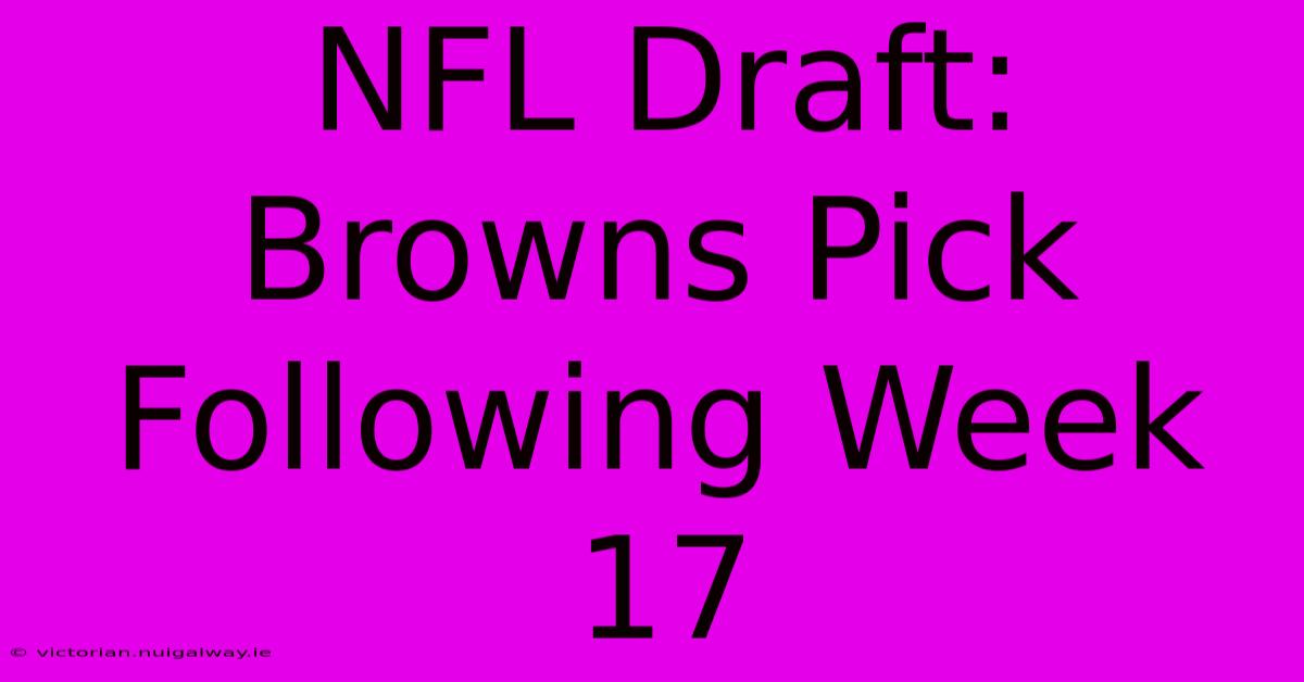 NFL Draft: Browns Pick Following Week 17