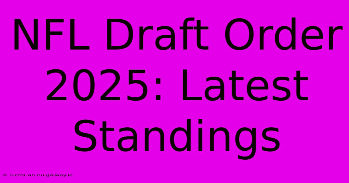 NFL Draft Order 2025: Latest Standings