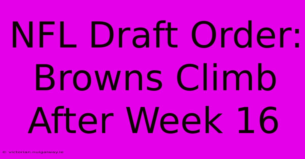 NFL Draft Order: Browns Climb After Week 16