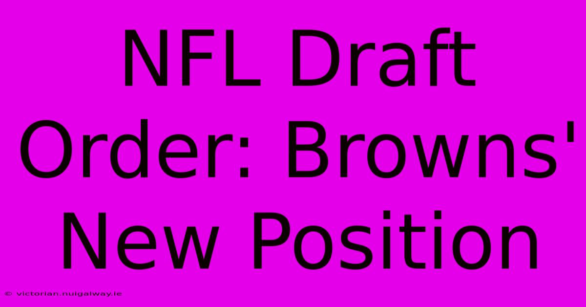 NFL Draft Order: Browns' New Position