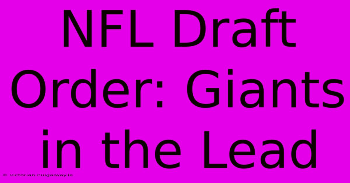 NFL Draft Order: Giants In The Lead