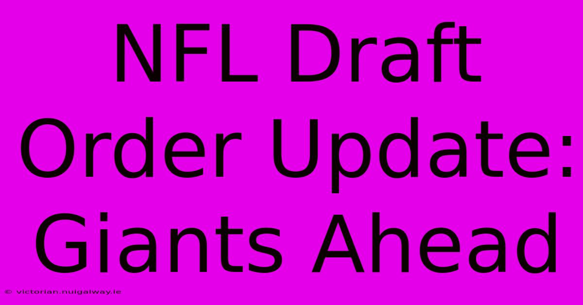 NFL Draft Order Update: Giants Ahead