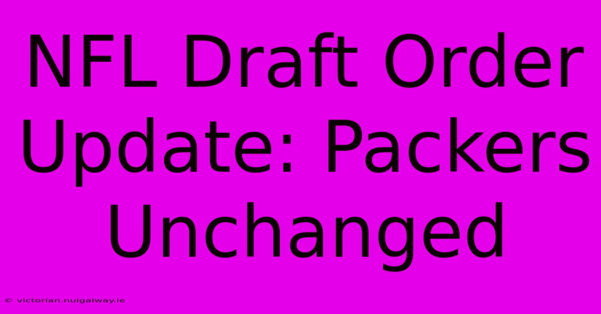 NFL Draft Order Update: Packers Unchanged