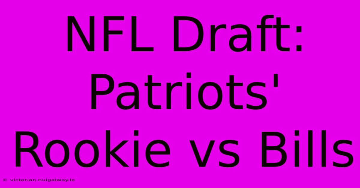 NFL Draft: Patriots' Rookie Vs Bills