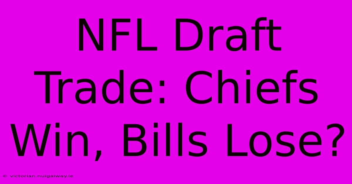 NFL Draft Trade: Chiefs Win, Bills Lose?