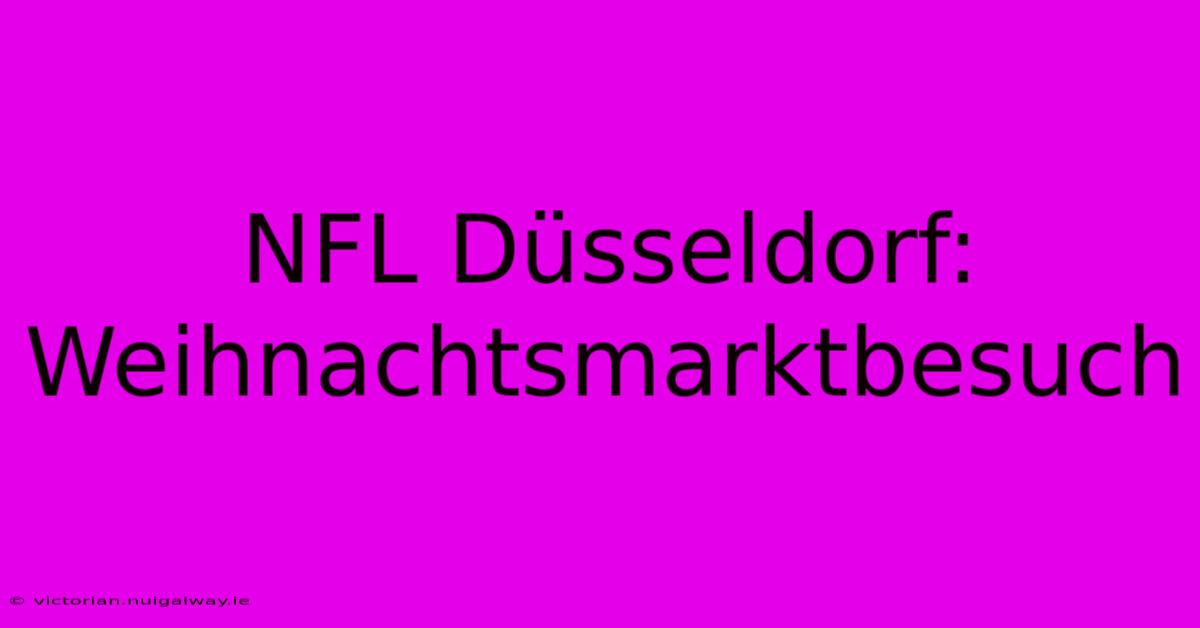 NFL Düsseldorf: Weihnachtsmarktbesuch