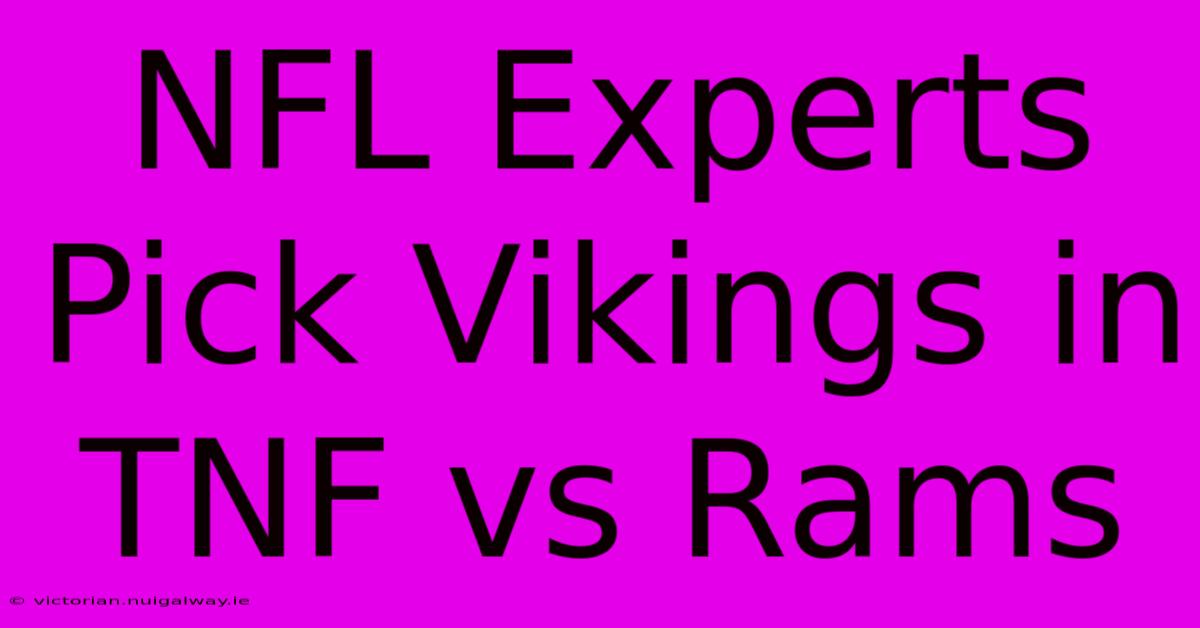 NFL Experts Pick Vikings In TNF Vs Rams