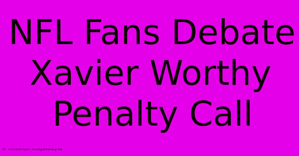 NFL Fans Debate Xavier Worthy Penalty Call