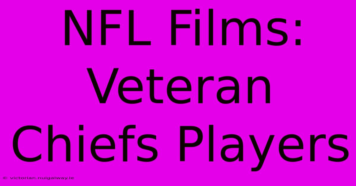 NFL Films: Veteran Chiefs Players