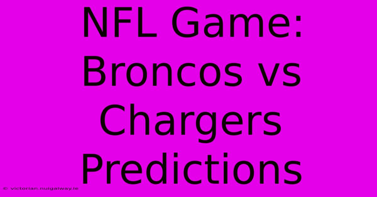 NFL Game: Broncos Vs Chargers Predictions