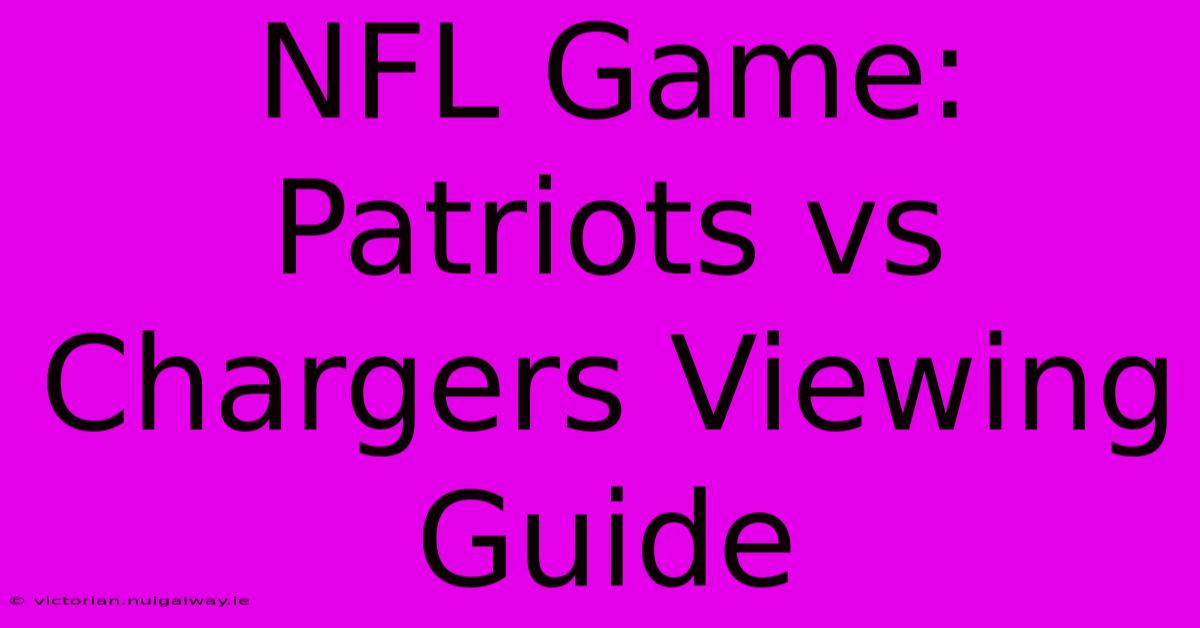 NFL Game: Patriots Vs Chargers Viewing Guide