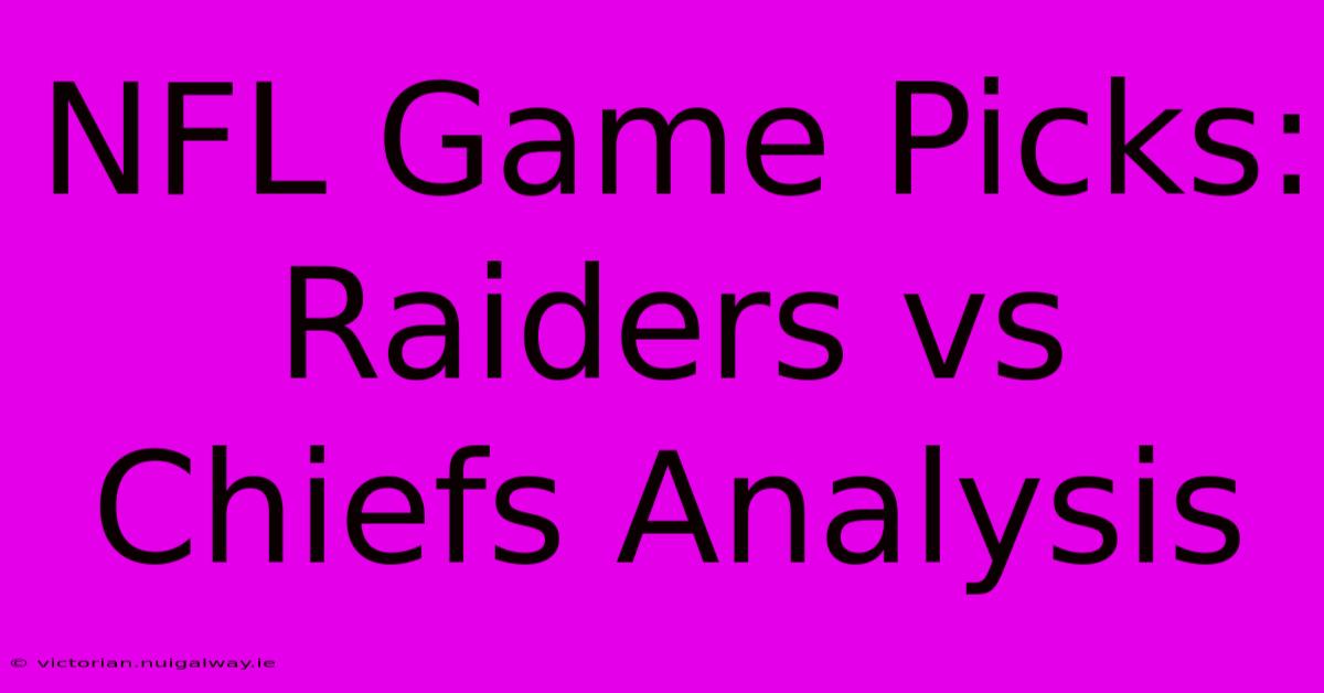 NFL Game Picks: Raiders Vs Chiefs Analysis